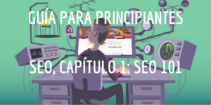 Guía para principiantes SEO, Capítulo 1: SEO 101